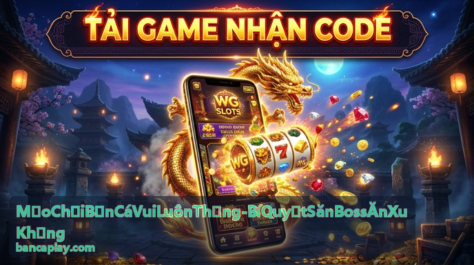 Lựa chọn vũ khí săn Boss ăn xu khủng hiệu quả trong Bắn Cá Vui
